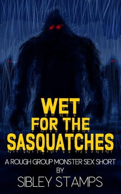 Wet For The Sasquatches: A Rough Group Monster Sex Short