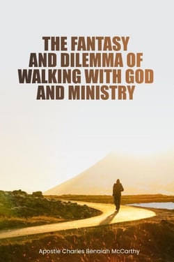 The Fantasy And Dilemma Of Walking With God And Ministry