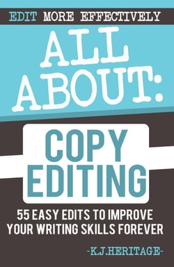 All About Copyediting: 55 Easy Edits to Improve Your Writing Skills Forever - Writing Craft Essentials, #1