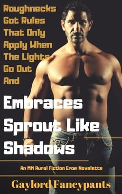 Roughnecks Got Rules That Only Apply When the Lights Go Out and Embraces Sprout Like Shadows: An MM Rural Fiction Erom Novelette