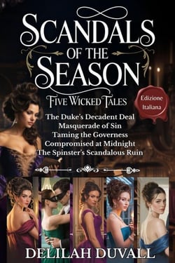 Scandals of the Season - Five Wicked Tales - The Collection - Edizione Italiana - Books 1 - 5 - Scandals of the Season - Italian Edition