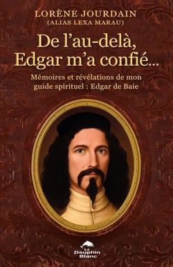 De l’au-delà, Edgar m’a confié… - Mémoires et révélations de mon guide spirituel : Edgar De Baie