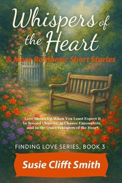 Whispers of the Heart: Love Shows Up When You Least Expect It: In Second Chances, in Chance Encounters, and Quiet Whispers of the Heart - Finding Love, #3