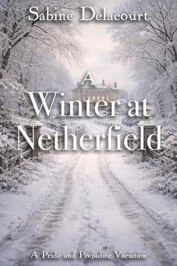 A Winter at Netherfield: A Pride and Prejudice Variation