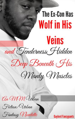 The Ex-Con Has Wolf in His Veins and Tenderness Hidden Deep Beneath His Manly Muscles: An MM Urban Fiction/Urban Fantasy Novelette