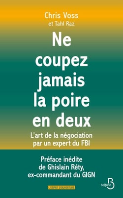 NE COUPEZ JAMAIS LA POIRE EN DEUX - L'art de la négociation par un expert du FBI