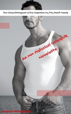 The Circus Strongman Is the Casanova My Tiny Heart Needs: An MM Historical Circusfolk Novelette