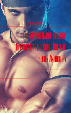The 'Alphas Range Through History Like the Noble Buffalo' Series Anthology