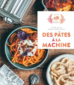 Des pâtes à la machine - + de 60 recettes de pâtes fraîches maison