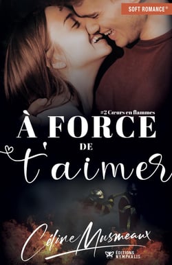 À force de t'aimer - Cœurs en flammes, T2