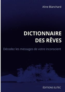 Dictionnaire des rêves - Décodez les messages de votre inconscient