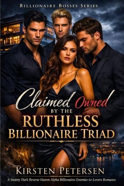 Claimed and Owned by the Ruthless Billionaire Triad - Billionaire Bosses Series, #6