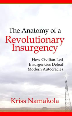 Anatomy of a Revolutionary Insurgency - How Civilian Led Movements Defeat Modern Autocracies