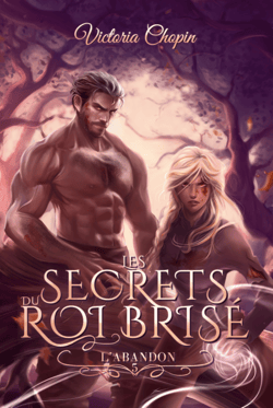 Les secrets du Roi brisé - Tome 5 - Magie, trahison et pouvoir - L'abandon