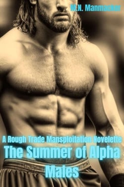 The Summer of Alpha Males: A Rough Trade Mansploitation Novelette