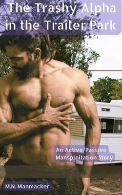The Trashy Alpha in the Trailer Park: An Active/Passive Mansploitation Story
