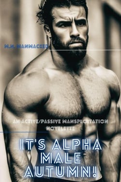 It's Alpha Male Autumn!: An Active/Passive Mansploitation Novelette