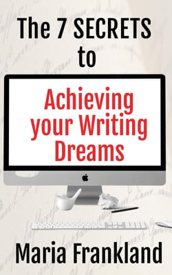 The 7 S.E.C.R.E.T.S. to Achieving Your Writing Dreams - How-to Books for Writers