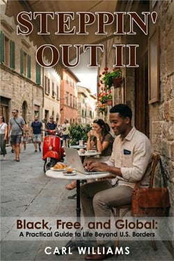 Steppin’ Out II Black, Free, and Global: A Practical Guide to Life Beyond U.S. Borders