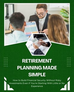 Retirement Planning Made Simple: How to Build Financial Security Without Risky Investments Even If You’re Starting With Little or No Experience
