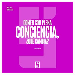 Comer con plena conciencia, ¿qué cambia ?
