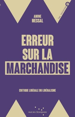 Erreur sur la marchandise - Critique libérale du libéralisme