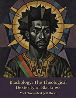Blackology: The Theological Dexterity of Blackness