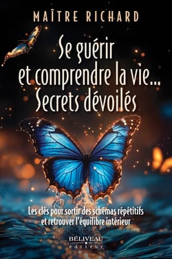 Se guérir et comprendre la vie... Secrets dévoilés - Les clés pour sortir des schémas répétitifs et retrouver l’équilibre intérieur