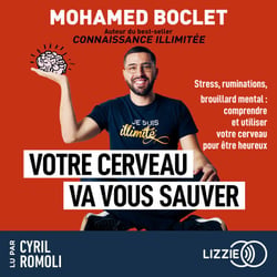 Votre cerveau va vous sauver - Stress, ruminations, brouillard mental : comprendre et utiliser votre cerveau pour aller mieux