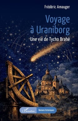 Voyage à Uraniborg - Une vie de Tycho Brahé
