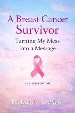 A Breast Cancer Survivor: Turning My Mess into a Message - Revised Edition