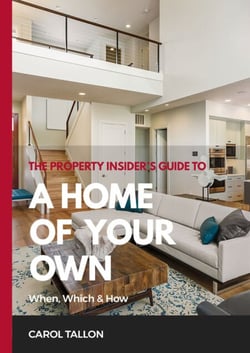 The Property Insider's Guide to A Home of Your Own - When, Which &amp; How