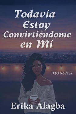 Todavía Estoy Convirtiéndome en Mí