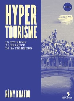 Hypertourisme - Le tourisme à l'épreuve de sa démesure