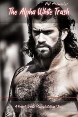 The Alpha White Trash: A Rough Trade Mansploitation Story - Buck the Ex-Con, #4
