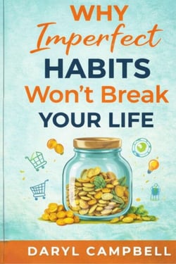Why Imperfect Habits Wont Break Your Life: Imperfect Money Habits Don't Break Lives; Constant Fear and Blame Do