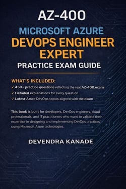 AZ-400 Microsoft Azure DevOps Engineer Expert Practice Exam Guide: 450+ Practice Questions with Detailed Explanations - Microsoft Azure Certification Practice Exams, #1