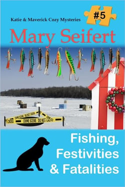 Fishing, Festivities, &amp; Fatalities - Katie and Maverick Cozy Mysteries, #5