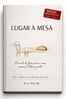 Lugar à Mesa: O convite de Jesus para a nossa primeira Páscoa juntos.: "Puxe a cadeira. A nossa liberdade está servida."