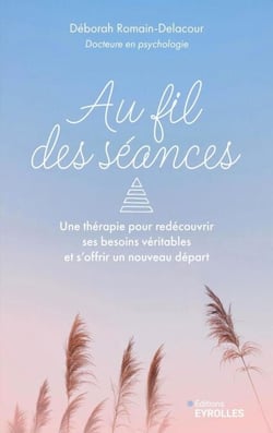 Au fil des séances - Une thérapie pour redécouvrir ses besoins véritables et s'offrir un nouveau départ