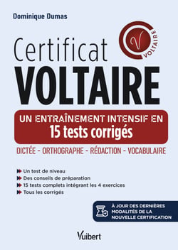 Certificat Voltaire - Un entraînement intensif en 15 tests corrigés - Orthographe - Rédaction - Vocabulaire - à jour de la nouvelle certification