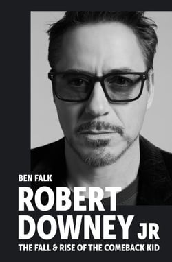Robert Downey Jr: The Fall and Rise of the Comeback Kid