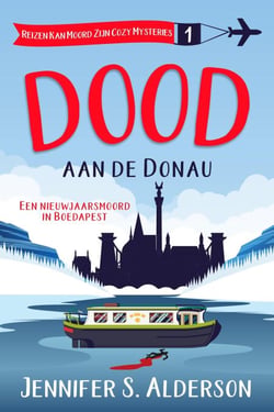Dood aan de Donau: Een nieuwjaarsmoord in Boedapest - Reizen Kan Moord Zijn Cozy Mysteries, #1