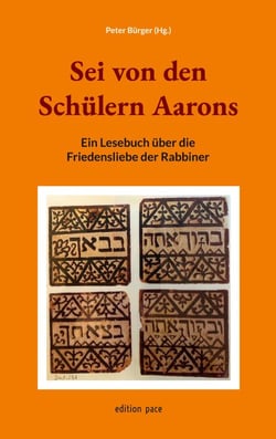 Sei von den Schülern Aarons - Ein Lesebuch über die Friedensliebe der Rabbiner