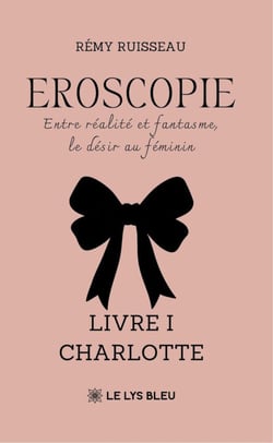 Eroscopie - Entre réalité et fantasme, le désir au féminin Livre I : Charlotte