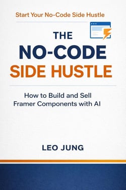 The No-Code Side Hustle: How to Build and Sell Framer Components with AI