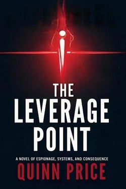 The Leverage Point: A Novel of Espionage, Systems, and Consequence