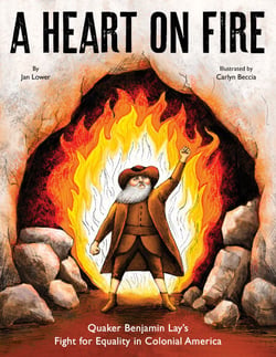 A Heart on Fire - Quaker Benjamin Lay's Fight for Equality in Colonial America