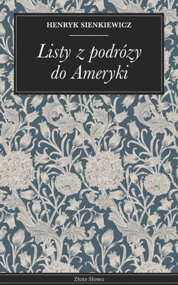 Listy z podrózy do Ameryki - Podróż Sienkiewicza: XIX-wieczna Ameryka, reportaż
