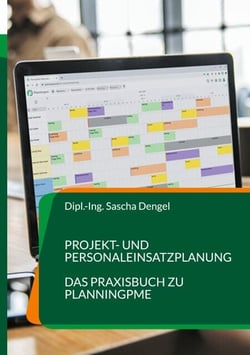 Projekt- und Personaleinsatzplanung - Das Praxisbuch zu PlanningPME